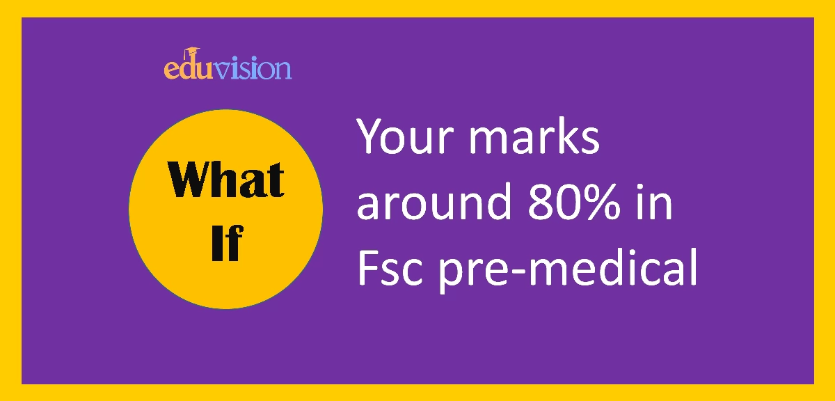What if your score is in the range of 80% in Fsc pre-medical?